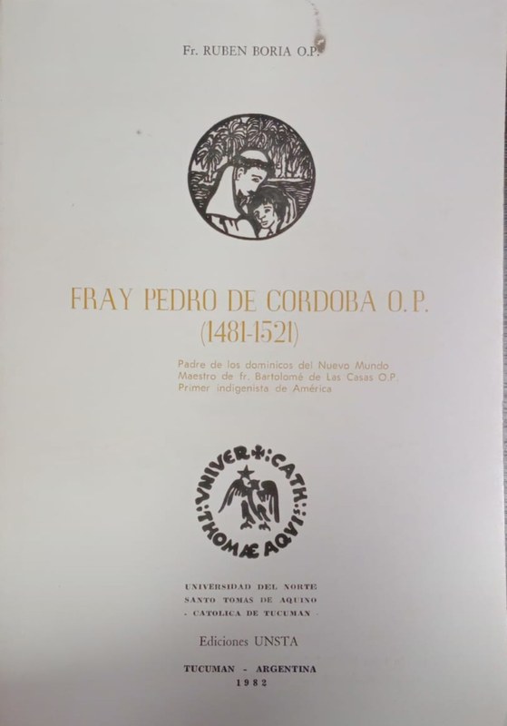 Fray Pedro de Córdoba O.P (1481-1521): Padre de los dominicos del Nuevo Mundo. Maestro de fr. Bartolomé de Las Casas O.P. Primer indigenista de América