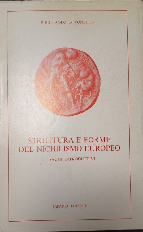 Strttura e forme del Nichilismo Europeo: I- Saggi Introduttivi