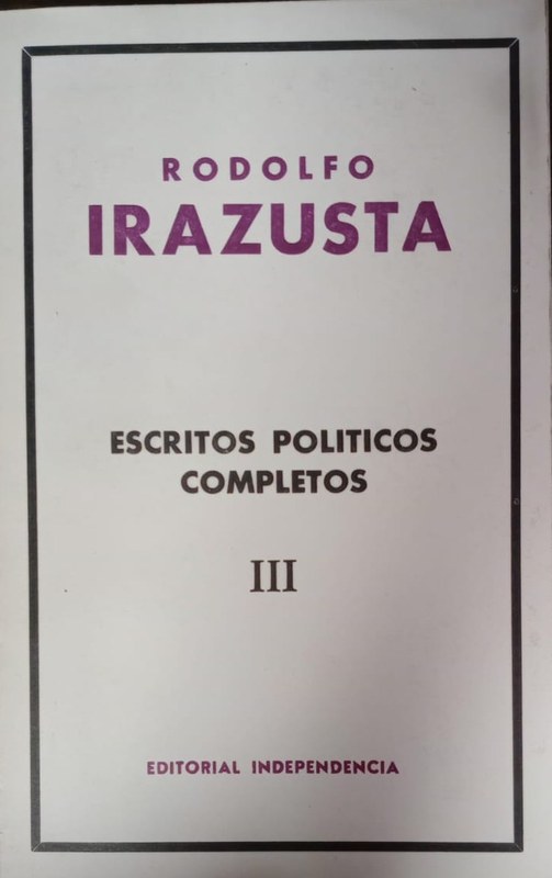 Escritos Políticos Completos: Tomo III Nuevo Orden (1941-1942) La Voz del Plata (1942-1943) Partido Libertador-Unión Republicana -La Voz Republicana (1957) Unión Republicana (1959) Azul y Blanco- Discursos- Conferencias- Reportajes
