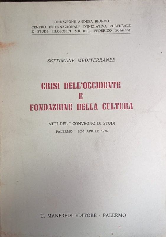 Crisi Dell´Occidente e Fondazione della Cultura: Atti del I Convegno di Studi/ Palermo, 1-2-3 aprile 1976