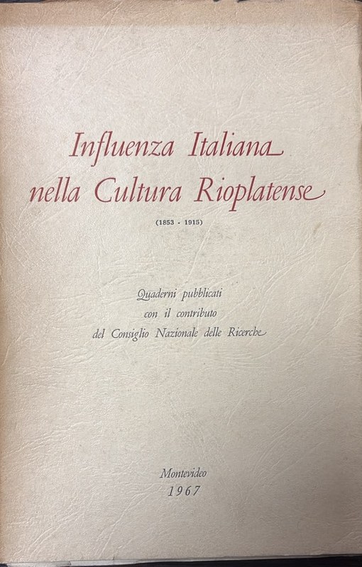 Influenza Italiana nella Cultura TRioplatense (1853-1915): Qaderni pubblicati con in contributo del Consiglio Nazionale delle Ricerche