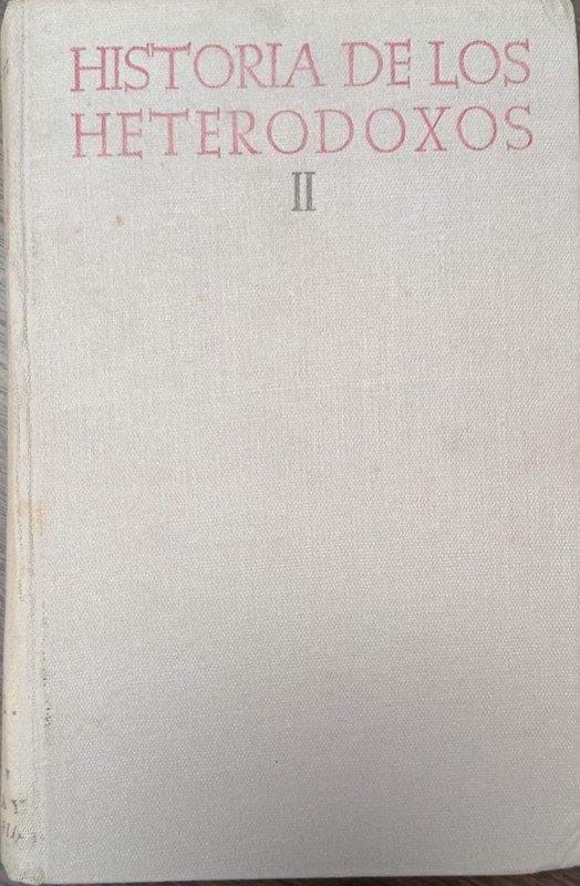 Historia de los Heterodoxos Españoles: II (último) Protestantismo y sectas místicas. Regalismo y Enciclopedia. Heterodoxia en el siglo XIX