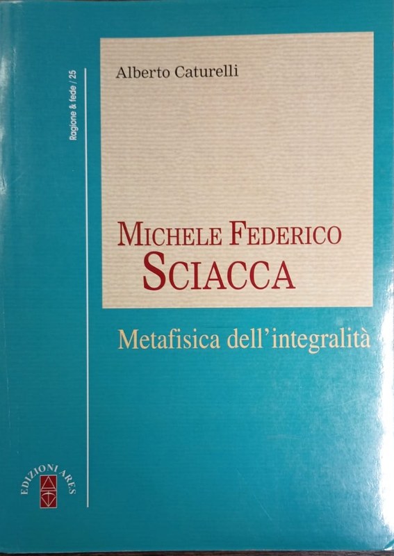Michele Federico Sciacca: Metafisica dell´integralità