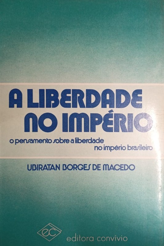A Liberdade no Imperio: O pensamento sobre a liberdade no imperio brasileiro