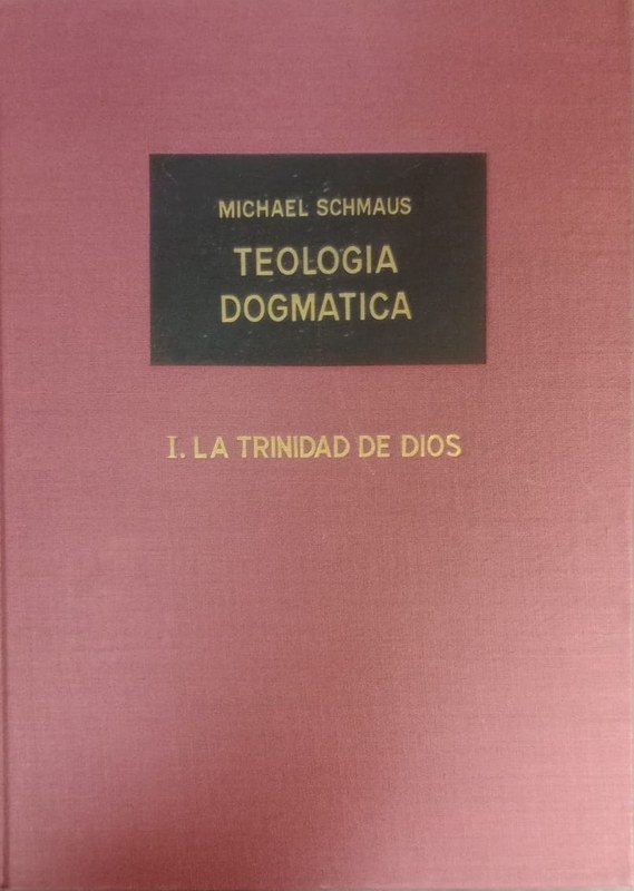 Teología Dogmatica: I. La Trinidad de Dios