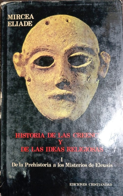 Historia de las Creencias y de las Ideas Religiosas I: de la Prehistoria a los misterior de Eleusis