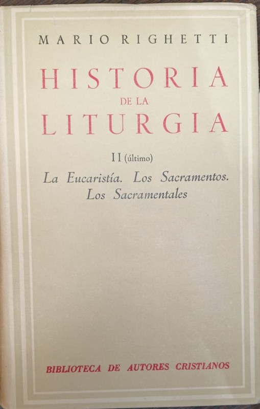 Historia de la Liturgia: II (último) La Eucaristía. Los Sacramentos. Los Sacramentales