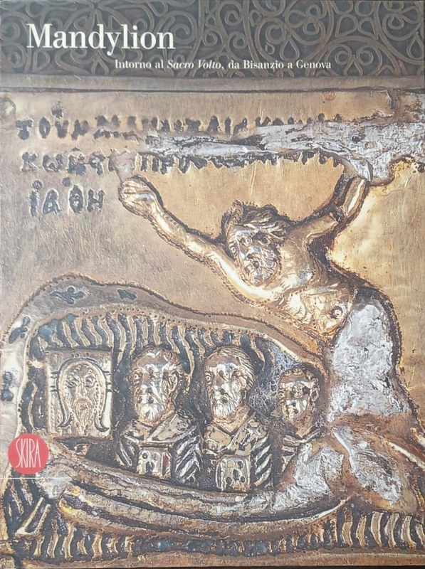 Mandylion: Intorno al Sacro Volto, da Bisanzio a Genova