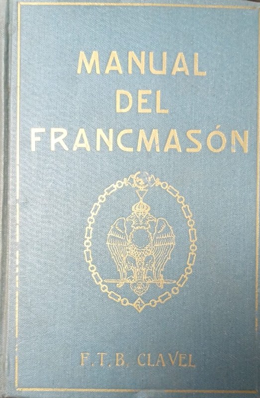 Manual del Francmasón: Origen, historia, doctrina y rituales de la Francmasonería, con la explicación de sus símbolos, alegorías y misterios