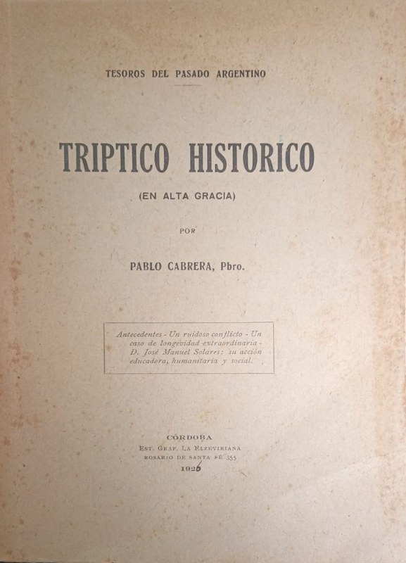 Tríptico Histórico (En Alta Gracia): Antecedentes- Un ruidoso conflicto. Un caso de longevidad extraordinaria- D. José Manuel Solares: su acción educadora, humanitaria y social