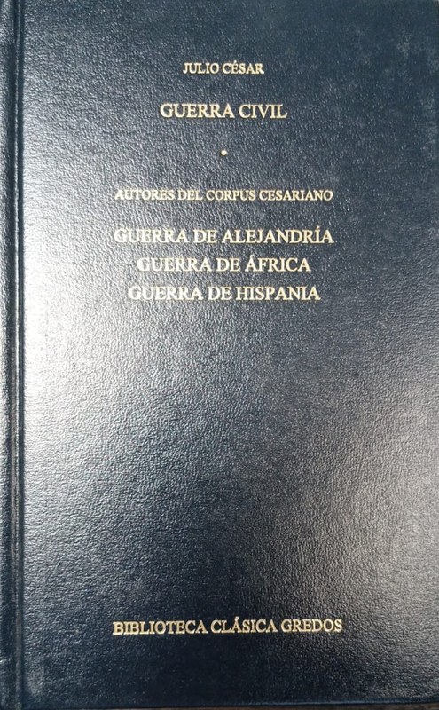 Guerra Civil: Autores del Corpus Cesariano/ Guerra de Alejandría / Guerra de Africa/ Guerra de Hispania