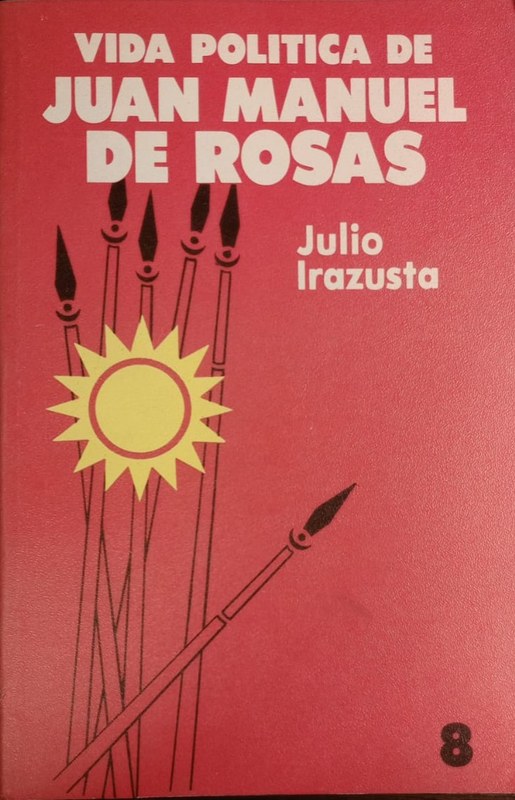 Vida política de Juan Manuel de Rosas: Tomo VIII. La prensa emigrada y la caída de Rosas 1849-1852