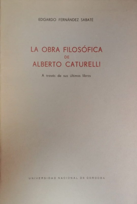 La obra filosófica de Alberto Caturelli: A través de sus últimos libros
