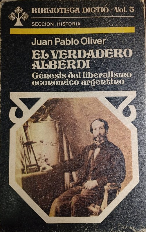 El verdadero Alberdi: Génesis del liberalismo económico argentino
