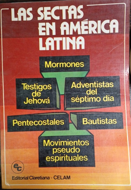 Las sectas den Améric Latina: Mormones, Testigos de Jehová, Adventistas del séptimo día, Pentecostales, Bautistas, Movimientos pseudo espirituales