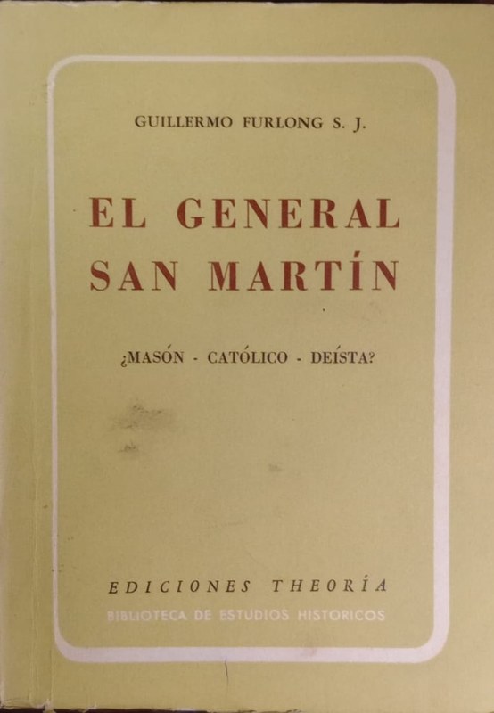 El general San Martín: ¿Masón - Católico - Deísta?