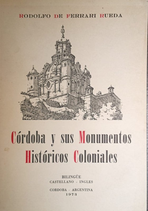 Córdoba y sus Monumentos Históricos Coloniales: (Bilingüe Castellano-Inglés) Primera Edición