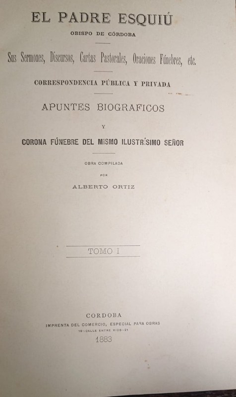 El Padre Esquií, obispo de Córdoba: Sus Sermones, Discursos, Cartas Pastorales, Oraciones Fúnebres, etc.