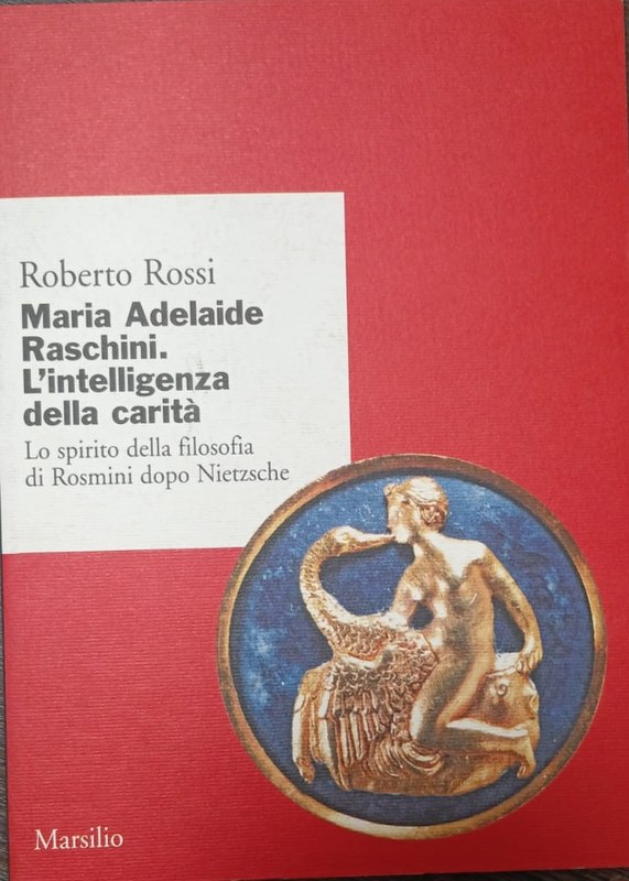 Maria Adelaide Raschini. L ´inteligenza della carità: Lo spirito della filosofia di Rosmini dopo Nietzsche