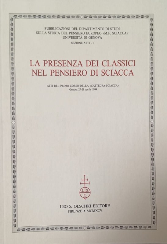 La presenza dei classici nel pensiero di Sciacca: Atti del primo corso della "Catedra Sciacca", Genova, 27-29 aprile 1994