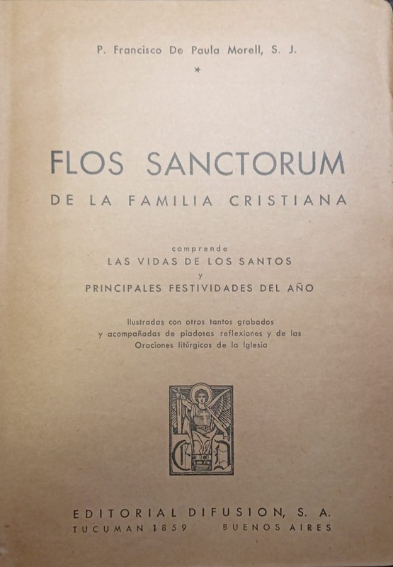 Flos Sanctorum de la familia cristiana: Comprende las vidas de los santos y principales festividades del año