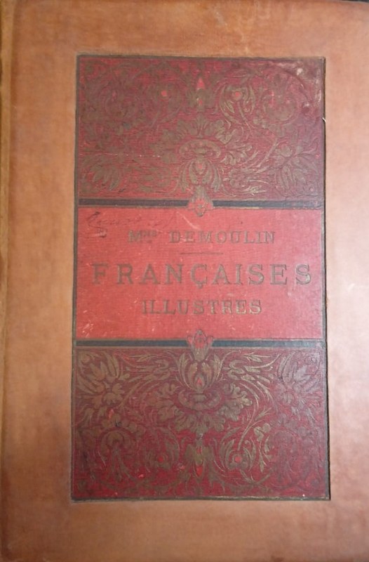 Les franéaises illustres: Ouvrage Illustré de 75 gravures sur bois et 21 gravures tireé en couleur