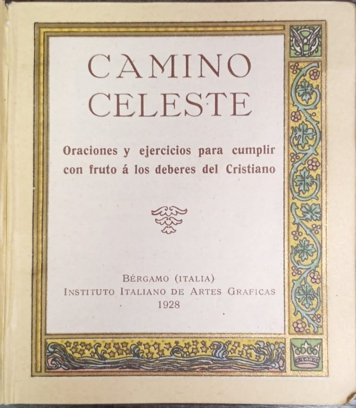Camino celeste: Oraciones y ejercicios para cumplir con fruto a los deberes del Cristiano