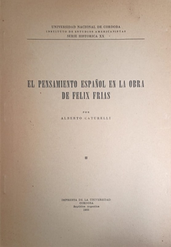 El pensamiento español en la obra de Félix Frías: Instituto de Estudios Americanistas. Serie Histórica. Número XX