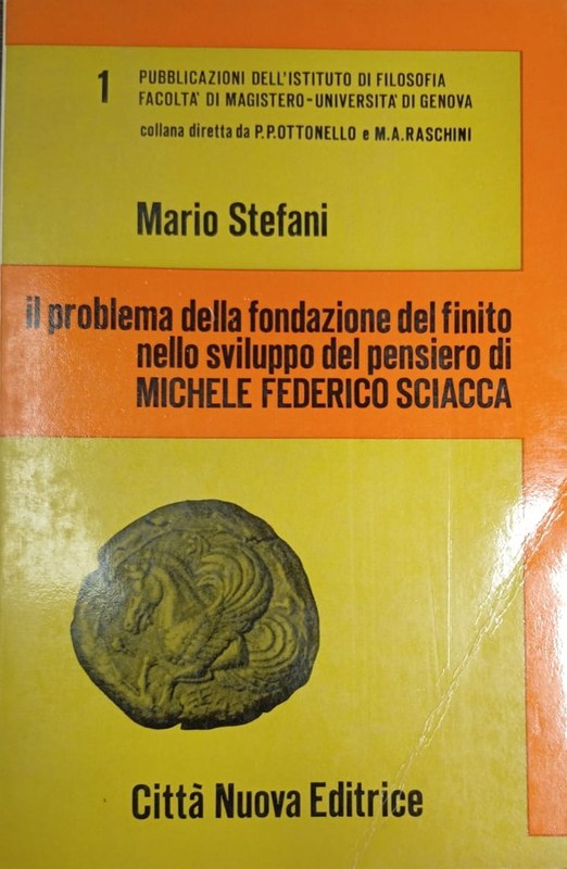 Il problema della fondazione del finito nello sviluppo del pensiero di Michele Federico Sciacca: Publicazioni dell´istituto di Filosofia, Università di Genova