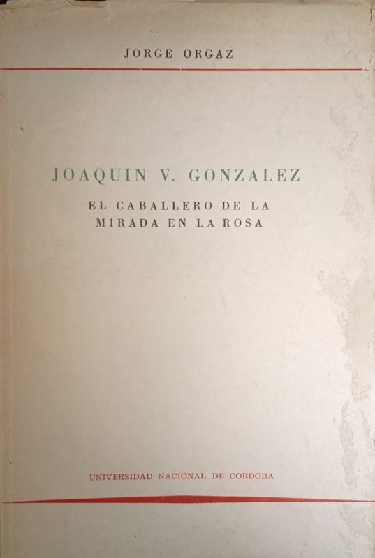 Joaquín V. González: El caballero de la mirada en la rosa