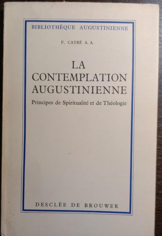 La Contemplation Augustinienne: Principes de Spiritualité et de Théologie