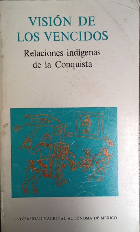 Visión de los vencidos: Relaciones indígenas de la Conquista
