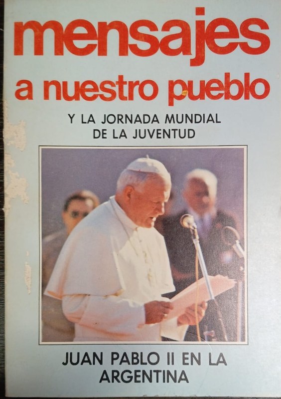Mensaje a nuestro pueblo y la Jornada Mundial de la Juventud: Juan Pablo II en la Argentina