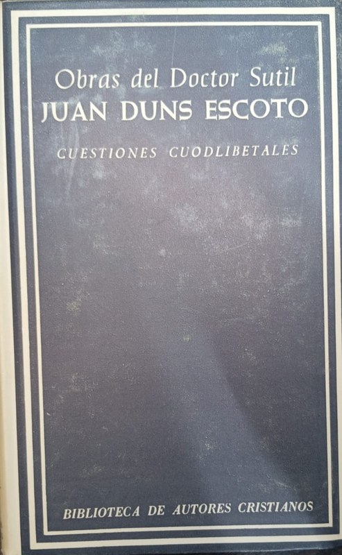 Obras del Doctor Sutil Juan Duns Scoto: Cuestiones Cuodlibetales