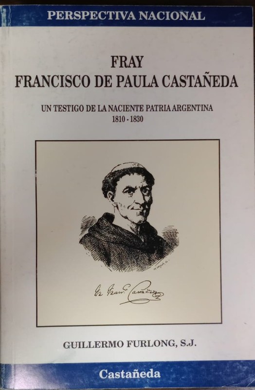 Vida y obra de Fray Francisco de Paula Castañeda: Un testigo de la naciente patria Argentina (1810-1830)
