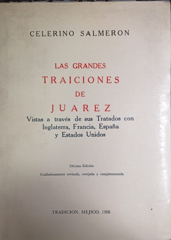 Las grandes traiciones de Juárez: Vistas a través de sus Tratadis con Inglaterra, Francia, España y Estados Unidos
