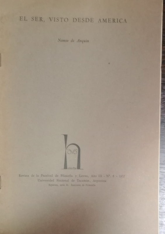 El Ser, visto desde América: Revista de la Facultad de Filosofía y Letras de Tucumán, Año III, Nro 8 1957