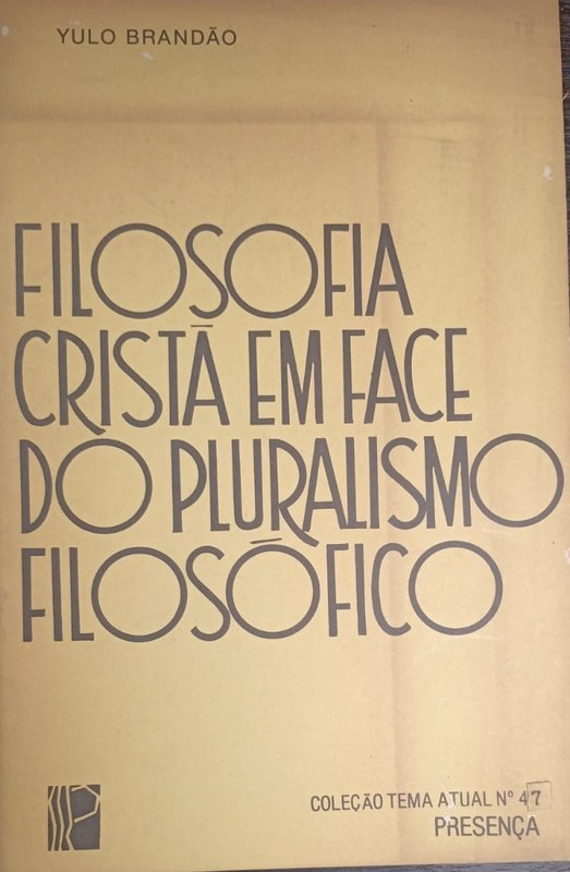 Filosofia Cristâ em face do pluralismo Filosófico: Coleéâo tema atual Nro 47