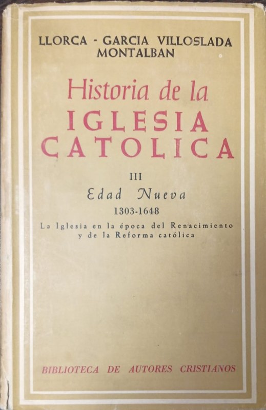 Historia de la Iglesia Católica III: Parte III Edad Nueva. La Iglesia en la época del Renacimiento y de la Reforma católica