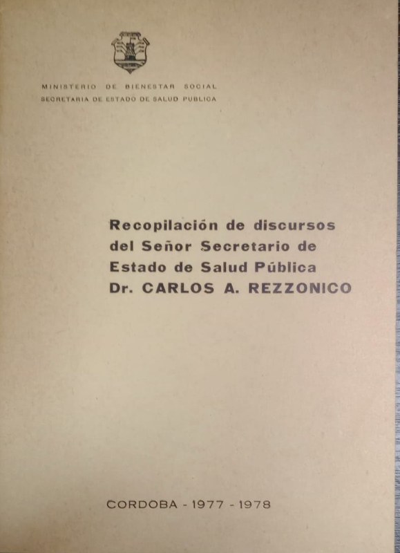 Recopilación de discursos del Señor Secretario de Estadi de Salud Pública Dr Carlos A. Rezzónico