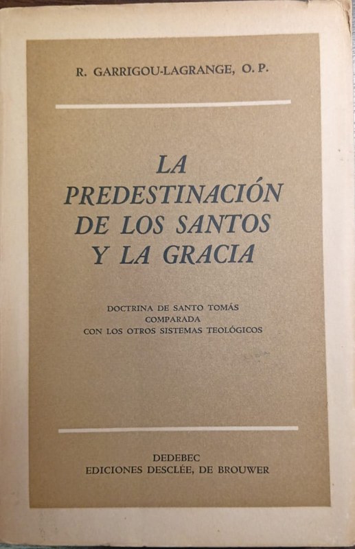 La predestinación de los Santos y la Gracia: -Doctrina de Santo Tomás comparada con los otros sistemas teológicos-