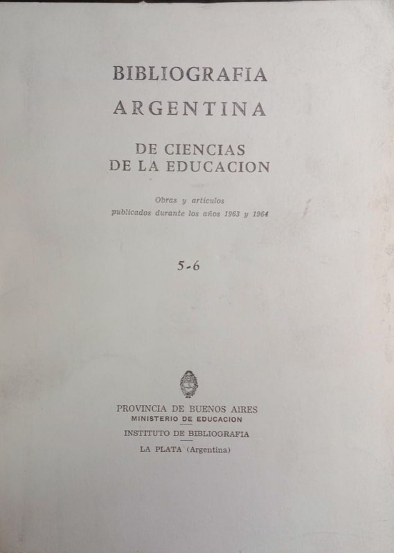 5-6 Bibliografía argentina de Ciencias de la Educación: Obras y artículos publicados durante los aós 1963 y 1964