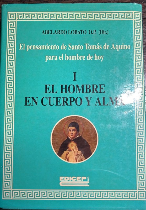 El pensamiento de SantoTomás para el hombre de hoy: I- El Hombre en cuerpo y alma