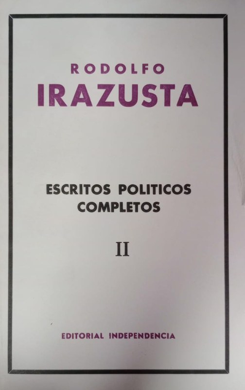 Escritos Políticos Completos: Tomo II La Nueva República (1930-1931)- Criterio (1933)- Nuevo Orden (1940-1941)- Revista del Instituto de Investigaciones Históricas Juan Manuel de Rosas (1939-1940)