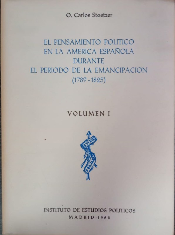 El pensamiento político en la América Española durante el príodo de la Emancipacion (1789-1825): Volumen I