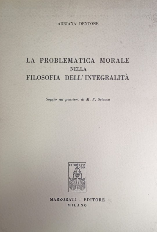 La problematica Morale nella Filosofia dell´Integrità: Saggio sul pensiero di M.F. Sciacca