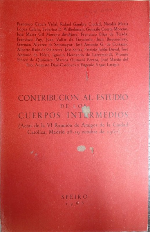 Contribución al Estudio de los Cuerpos Intermedios: (Acta de la VI Reunión de Amigos de la Ciudad, Católica, Madrid 28-29 octubre de 1967)
