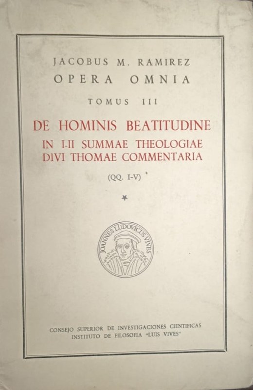 Opera Omnia: De Hominis Beatitudine (In I-II Summae Theologiae divi Thomae Commentaria)