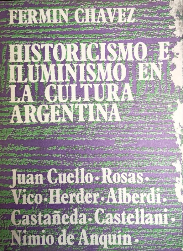 Historicismo e Iluminismo en la Cultura Argentina: Juan Cuello- Rosas- Vico-Herder- Alberdi- Castañeda-Castellani- Nimio de Anquín