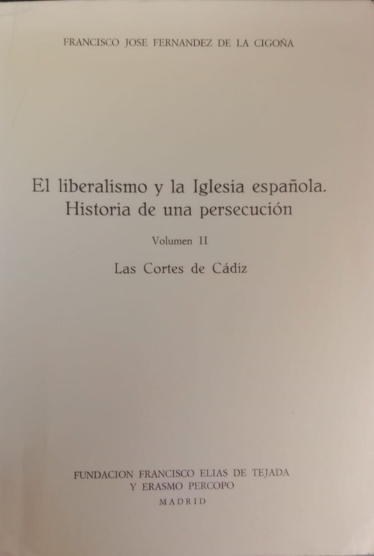 El liberalismo y la iglesia española. Historia de una persecución: Volumen II: Las Cortes de Cádiz